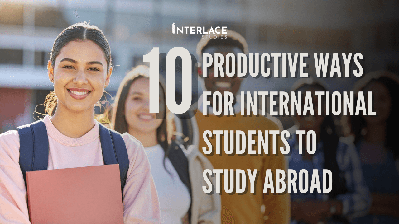 10 Productive Tips for Studying Abroad to Achieve Academic and Career Success